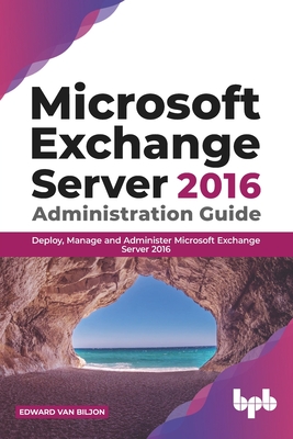 Seller image for Microsoft Exchange Server 2016 Administration Guide: Deploy, Manage and Administer Microsoft Exchange Server 2016 (English Edition) (Paperback or Softback) for sale by BargainBookStores