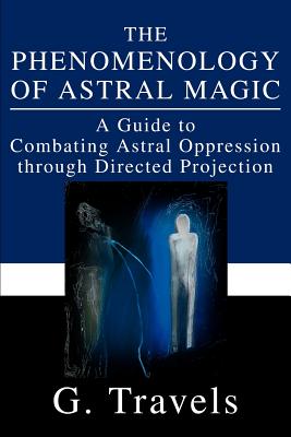 Imagen del vendedor de The Phenomenology of Astral Magic: A Guide to Combating Astral Oppression through Directed Projection (Paperback or Softback) a la venta por BargainBookStores