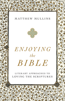 Seller image for Enjoying the Bible: Literary Approaches to Loving the Scriptures (Paperback or Softback) for sale by BargainBookStores