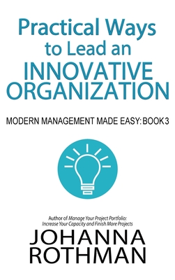 Immagine del venditore per Practical Ways to Lead an Innovative Organization: Modern Management Made Easy, Book 3 (Hardback or Cased Book) venduto da BargainBookStores