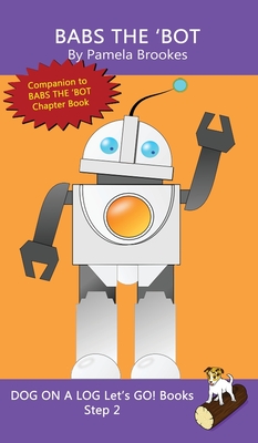 Immagine del venditore per Babs The 'Bot: (Step 2) Sound Out Books (systematic decodable) Help Developing Readers, including Those with Dyslexia, Learn to Read (Hardback or Cased Book) venduto da BargainBookStores
