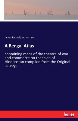 Seller image for A Bengal Atlas: containing maps of the theatre of war and commerce on that side of Hindoostan compiled from the Original surveys (Paperback or Softback) for sale by BargainBookStores