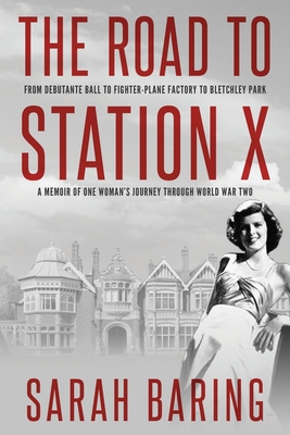 Immagine del venditore per The Road to Station X: From Debutante Ball to Fighter-Plane Factory to Bletchley Park, a Memoir of One Woman's Journey Through World War Two (Paperback or Softback) venduto da BargainBookStores