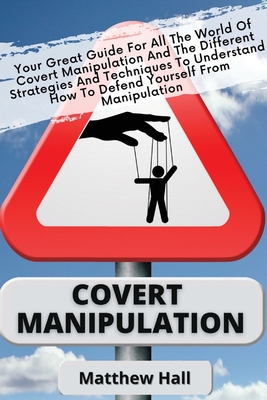 Seller image for Covert Manipulation: Your Great Guide For The World of Covert Manipulation And The Different Strategies And Techniques To Understand How To (Paperback or Softback) for sale by BargainBookStores