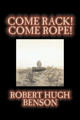 Seller image for Come Rack! Come Rope! by Robert Hugh Benson, Fiction, Literary, Classics, Science Fiction (Paperback or Softback) for sale by BargainBookStores