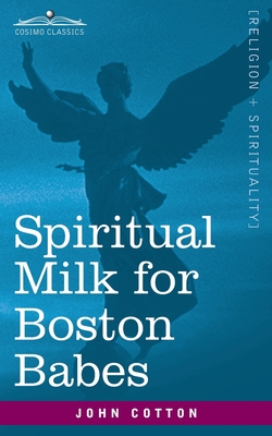 Image du vendeur pour Spiritual Milk for Boston Babes: In Either England: Drawn out of the Breasts of Both Testaments for Their Soul's Nourishment but May Be of Like Use to (Paperback or Softback) mis en vente par BargainBookStores