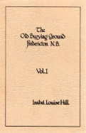 Seller image for THE OLD BURYING GROUND, FREDERICTON N.B. Volume 1, for sale by Harry E Bagley Books Ltd