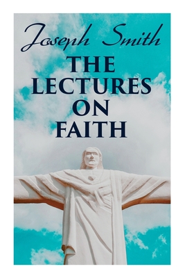 Image du vendeur pour The Lectures on Faith: Teachings on the Doctrine and Theology of Mormons (Paperback or Softback) mis en vente par BargainBookStores