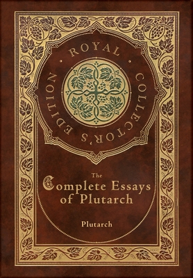 Seller image for The Complete Essays of Plutarch (Royal Collector's Edition) (Case Laminate Hardcover with Jacket) (Hardback or Cased Book) for sale by BargainBookStores