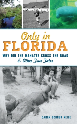 Seller image for Only in Florida: Why Did the Manatee Cross the Road and Other True Tales (Hardback or Cased Book) for sale by BargainBookStores