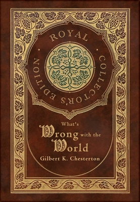 Seller image for What's Wrong with the World (Royal Collector's Edition) (Case Laminate Hardcover with Jacket) (Hardback or Cased Book) for sale by BargainBookStores