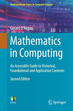 Bild des Verkufers fr Mathematics in Computing : An Accessible Guide to Historical, Foundational and Application Contexts zum Verkauf von AHA-BUCH GmbH