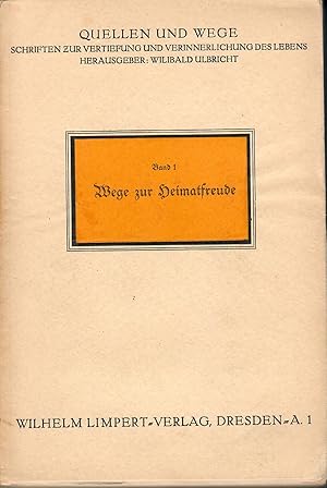 Bild des Verkufers fr Wege zur Heimatfreude ; Mit Illustrationen im Text - Quellen und Wege - Schriften zur Vertiefung und Verinnerlichung des Lebens - Herausgegeben von Willibald Ulbricht - Band 1 zum Verkauf von Walter Gottfried