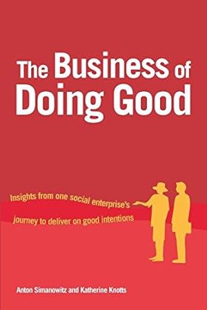 Bild des Verkufers fr The Business of Doing Good: Insights from one social enterprise's journey to deliver on good intentions zum Verkauf von WeBuyBooks