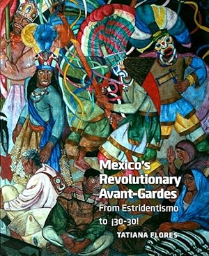 Seller image for Mexico's Revolutionary Avant-Gardes: From Estridentismo to 30-30! for sale by LEFT COAST BOOKS