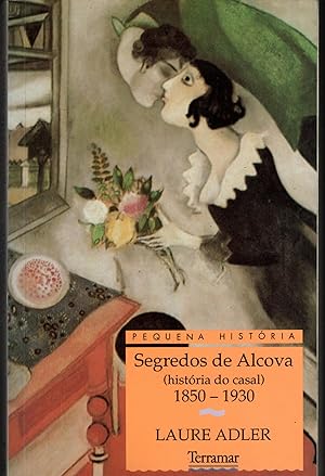 SEGREDOS DE ALCOVA: História do Casal de 1830 a 1930