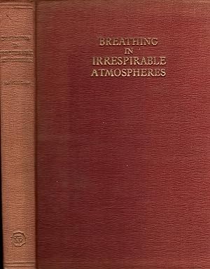 BREATHING IN IRRESPIRABLE ATMOSPHERES AND, IN SOME CASES, ALSO UNDER WATER: Including a short his...