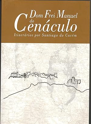 DOM FREI MANUEL DO CENÁCULO: Itinerários por Santiago do Cacém