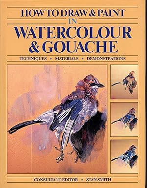 HOW TO DRAW & PAINT IN WATERCOLOUR & GOUACHE: Techniques, materials, demonstrations.