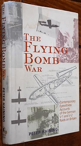 THE FLYING BOMB WAR Contemporary Eyewitness Accounts Of The German V-1 And V-2 Raids On Britain