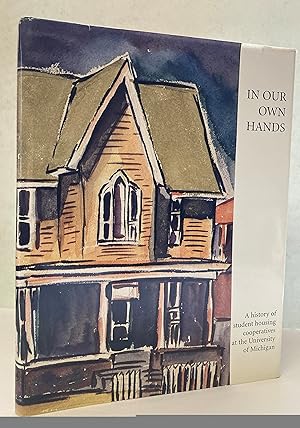 Image du vendeur pour In Our Own Hands: A History of Student Housing Cooperatives At the University of Michigan mis en vente par Peninsula Books