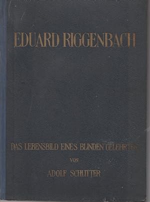 Imagen del vendedor de Eduard Riggenbach. Das Lebenbild eines blinden Gelehrten. a la venta por Ant. Abrechnungs- und Forstservice ISHGW