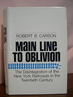 Seller image for MAIN LINE TO OBLIVION; THE DININTIGRATION OF THE NEW YORK RAILROADS IN THE TWENTIETH CENTURY for sale by Robert Gavora, Fine & Rare Books, ABAA