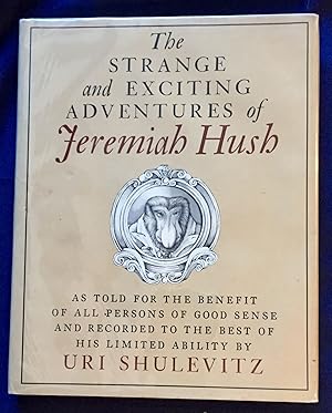 THE STRANGE AND EXCITING ADVENTURES OF JEREMIAH HUSH ; As Told For The Benefit Of All Persons Of ...