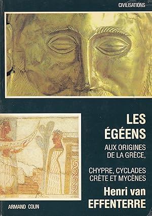 Les égéens - aux origines de la Grèce, Chypre, Cyclades, Crète et Mycènes -