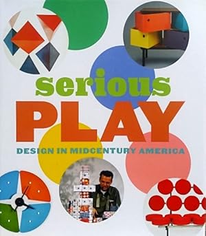 Seller image for Serious Play: Design in Midcentury America for sale by LEFT COAST BOOKS