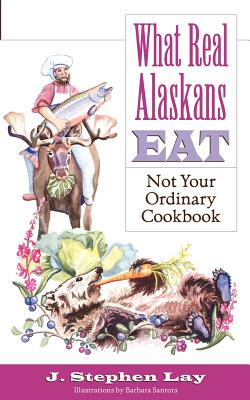 Seller image for What Real Alaskans Eat: Not Your Ordinary Cookbook (Paperback or Softback) for sale by BargainBookStores