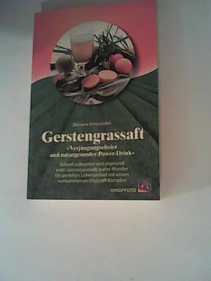 Bild des Verkufers fr Gerstengrassaft: Verjngungselixier und naturgesunder Power-Drink. Schnell zubereitet und urgesund wirkt Gerstengrassaft wahre Wunder. Ein perfektes . mit einem vollkommenen Vitalstoff-Komplex zum Verkauf von ANTIQUARIAT FRDEBUCH Inh.Michael Simon