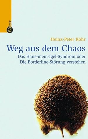 Bild des Verkufers fr Weg aus dem Chaos: Das Hans-mein-Igel-Syndrom oder Die Borderline-Strung verstehen zum Verkauf von Antiquariat Mander Quell