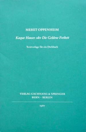 Oppenheim, Meret. Kaspar Hauser oder Die Goldene Freiheit. Textvorlage für ein Drehbuch.