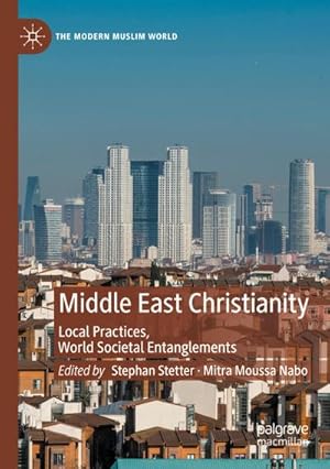 Bild des Verkufers fr Middle East Christianity : Local Practices, World Societal Entanglements zum Verkauf von AHA-BUCH GmbH