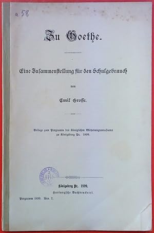 Bild des Verkufers fr Zu Goethe. Eine Zusammenstellung fr den Schulgebrauch, Beilage zum Programm des kniglichen Wilhelmsgymnasiums zu Knigsberg 1899 zum Verkauf von biblion2