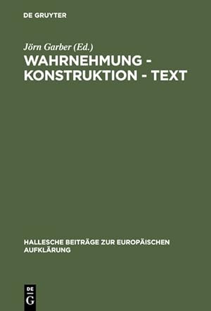 Bild des Verkufers fr Wahrnehmung - Konstruktion - Text: Bilder des Wirklichen im Werk Georg Forsters. (=Hallesche Beitrge zur Europischen Aufklrung ; 12). zum Verkauf von Wissenschaftl. Antiquariat Th. Haker e.K