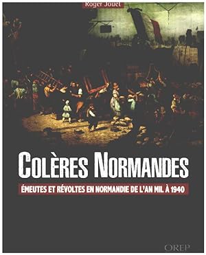 Colères normandes : Emeutes et révoltes en Normandie de l'an mil à 1940