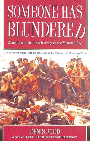 Image du vendeur pour Someone Has Blundered: Calamities Of The British Army In The Victorian Age mis en vente par M Godding Books Ltd