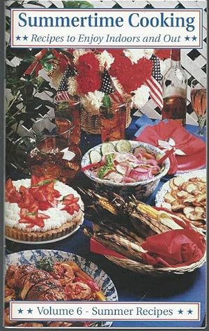 Seller image for SUMMERTIME COOKING Recipes to Enjoy Indoors and Out. Volume 6 Summer Recipes for sale by Gibson's Books