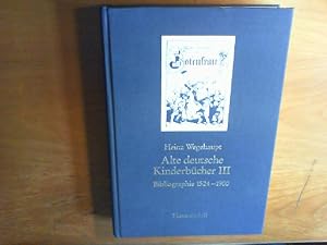 Alte deutsche Kinderbücher III. Bibliographie 1524 - 1900. Zugleich Bestandsverzeichnis der in Bi...