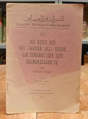 Die Stele des Bel - Harran - Beli - Ussur. Ein Denkmal der Zeit Salmanassars IV. Mit drei Tafeln.