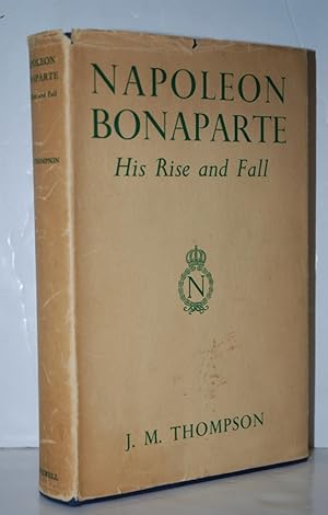 Imagen del vendedor de Napoleon Bonaparte, His Rise and Fall a la venta por Nugget Box  (PBFA)
