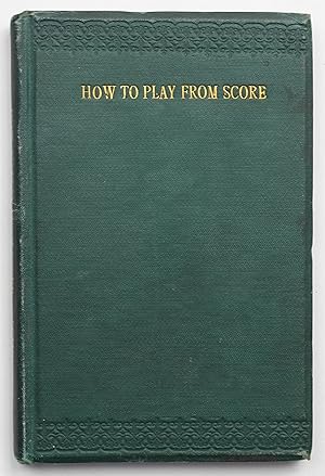 Imagen del vendedor de How to Play from Score Treatise on Accompaniment from Score on the Organ or Pianoforte a la venta por Our Kind Of Books