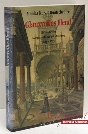 Seller image for Glanzvolles Elend. Die Inventare der Herzogin Jacobe von Jlich-Kleve-Berg (1558-1597) und die Bedeutung von Luxusgtern fr die hfische Frau des 16. Jahrhunderts. for sale by Antiquariat MEINDL & SULZMANN OG