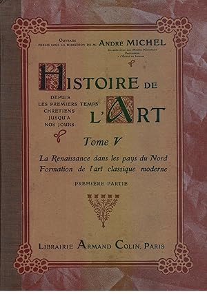 Image du vendeur pour Histoire de l'Art. Tome V. La renaissance dans les pays du Nord, formation de l'art classique moderne. Première partie. mis en vente par Mimesis