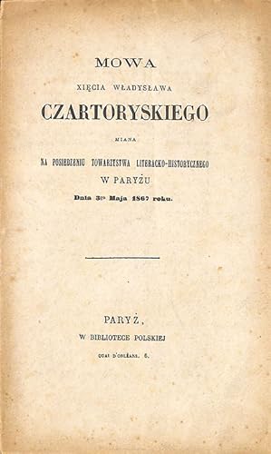 Mowa Wladyslawa Czartoryskiego miana na posiedzeniu Towarzystwa Literacko-Historycznego w Paryzu ...