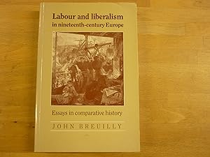 Seller image for Labour and Liberalism in Nineteenth-Century Europe: Essays in Comparative History (Labour & Liberalism in Nineteenth-Century Europe) for sale by The Book Exchange