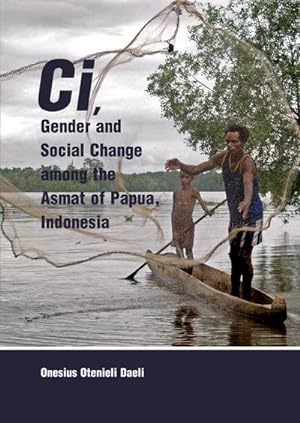 Image du vendeur pour Ci, Gender and Social Change among the Asmat of Papua, Indonesia mis en vente par AHA-BUCH GmbH