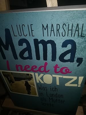 Bild des Verkufers fr Mama, I need to Kotz, was ich in London als Mutter lernte zum Verkauf von Verlag Robert Richter
